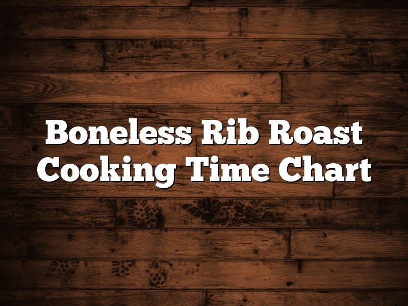 Boneless Rib Roast Cooking Time Chart May 2025 Pastureandpearl